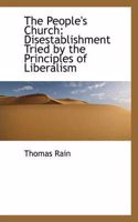 The People's Church: Disestablishment Tried by the Principles of Liberalism