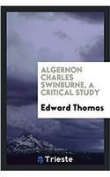Algernon Charles Swinburne, a Critical Study