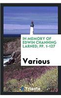 In Memory of Edwin Channing Larned; pp. 1-127