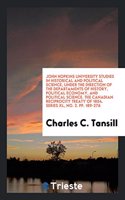 John Hopkins University Studies in Historical and Political Science, Under the Direction of the Departaments of History, Political Economy, and Political Science. the Canadian Reciprocity Treaty of 1854. Series XL, No. 2. Pp. 189-276