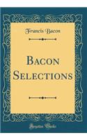 Bacon Selections (Classic Reprint)