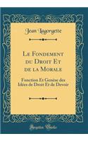 Le Fondement Du Droit Et de la Morale: Fonction Et Genï¿½se Des Idï¿½es de Droit Et de Devoir (Classic Reprint)