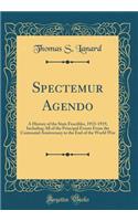 Spectemur Agendo: A History of the State Fencibles, 1913-1919, Including All of the Principal Events from the Centennial Anniversary to the End of the World War (Classic Reprint)