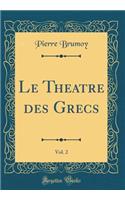 Le Theatre Des Grecs, Vol. 2 (Classic Reprint)