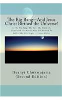 Big Bang--And Jesus Christ Birthed the Universe!