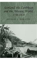 Scotland, the Caribbean and the Atlantic World, 1750-1820