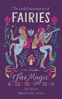 The Little Encyclopedia of Fairies: An A-to-Z Guide to Fae Magic