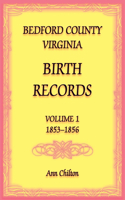 Bedford County, Virginia Birth Records Volume 1, 1853-1856