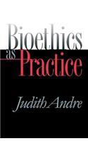 Bioethics As Practice