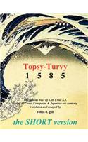 Topsy-turvy 1585 - THE SHORT VERSION