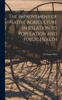 The Improvement of Native Agriculture in Relation to Population and Public Health