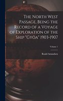 North West Passage, Being the Record of a Voyage of Exploration of the Ship Gyöa 1903-1907; Volume 1