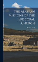 Alaskan Missions of the Episcopal Church: A Brief Sketch, Historical and Descriptive