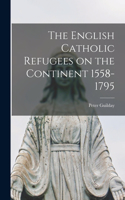 English Catholic Refugees on the Continent 1558-1795