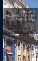 Life and Adventure in the West Indies; a Sequel to Adventures in Search of a Living in Spanish-America