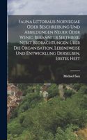 Fauna Littoralis Norvegiae oder Beschreibung und Abbildungen neuer oder wenig bekannter Seethiere, nebst Beobachtungen über die Organisation, Lebensweise und Entwicklung derselben, Erstes Heft
