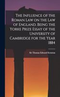 Influence of the Roman Law on the Law of England. Being the Yorke Prize Essay of the University of Cambridge for the Year 1884