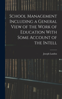 School Management Including a General View of the Work of Education With Some Account of the Intell