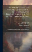 British Gallery of Pictures, Selected From the Most Admired Productions of the Old Masters, in Great Britain; Accompanied With Descriptions, Historical and Critical