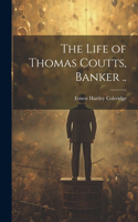 Life of Thomas Coutts, Banker ..