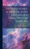 Untersuchungen Über Die Bahn Des Grossen Cometen Vom Jahre 1811