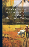 Centennial Anniversary of the City of Hamilton, Ohio