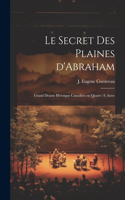 secret des Plaines d'Abraham; grand drame héroique canadien en quatre (4) actes