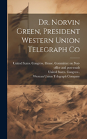 Dr. Norvin Green, President Western Union Telegraph Co