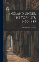 England Under The Yorkists, 1460-1485