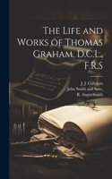 Life and Works of Thomas Graham, D.C.L., F.R.S