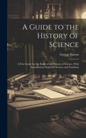 Guide to the History of Science; a First Guide for the Study of the History of Science, With Introductory Essays on Science and Tradition