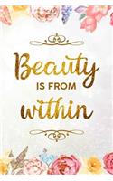 Beauty Is From Within: A 90 Day Challenge Journal to Discover Your True Beauty and Get In the Habit of Self Appreciation