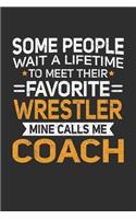 Some People Wait A Lifetime To Meet Their Favorite Wrestler Mine Calls Me Coach: 100 page 6 x 9 Blank lined journal perfect gift for any sport lover coach to jot down their ideas and notes