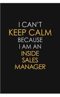 I Can't Keep Calm Because I Am An Inside Sales Manager