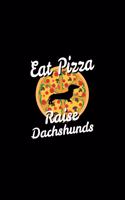 Eat Pizza Raise Dachshunds