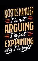 Logistics Manager I'm Not Arguing I'm Just Explaining Why I'm Right