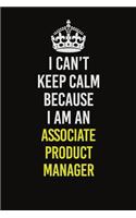 I Can&#65533;t Keep Calm Because I Am An Associate Product Manager