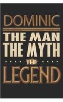 Dominic The Man The Myth The Legend: Dominic Notebook Journal 6x9 Personalized Customized Gift For Someones Surname Or First Name is Dominic