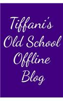 Tiffani's Old School Offline Blog