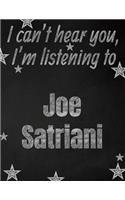 I can't hear you, I'm listening to Joe Satriani creative writing lined notebook
