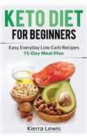 Keto Diet for Beginners: Easy Everyday Low Carb Recipes - 15-Day Meal Plan