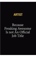 artist Because Freaking Awesome Is Not An Official Job Title: 6x9 Unlined 120 pages writing notebooks for Women and girls