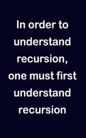 In Order to Understand Recursion, One Must First Understand Recursion: Software Programmer Empty Lined Journal - Elegant Programming Prompt Design (Notebook, Diary)