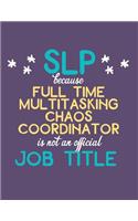 SLP Full Time Multitasking Chaos Coordinator Is Not an Official Job Title