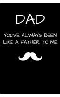 Dad You've Always Been Like A Father To Me: A thoughtful gratitude keepsake memoirs log book.