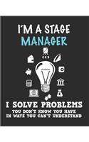 I'm a Stage Manager I Solve Problems You Don't Know You Have In Ways You Can't Understand: Daily Weekly and Monthly Planner for Organizing Your Life