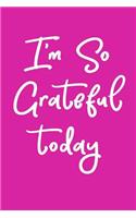 I'm So Grateful Today