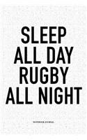 Sleep All Day Rugby All Night: A 6x9 Inch Softcover Matte Notebook Diary With 120 Blank Lined Pages For Sports Lovers