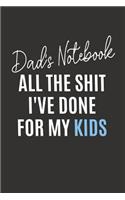 All the Shit I've Done for My Kids: Blank Lined Notebook Journal and Funny Gift for Yo' Daddy (Great Alternative to a Card)