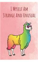 I Myself Am Strange And Unusual: Funny Unique Motivational Colorful Journal Notebook For Birthday, Anniversary, Christmas, Graduation and Holiday Gifts for Girls, Women, Men and Boy